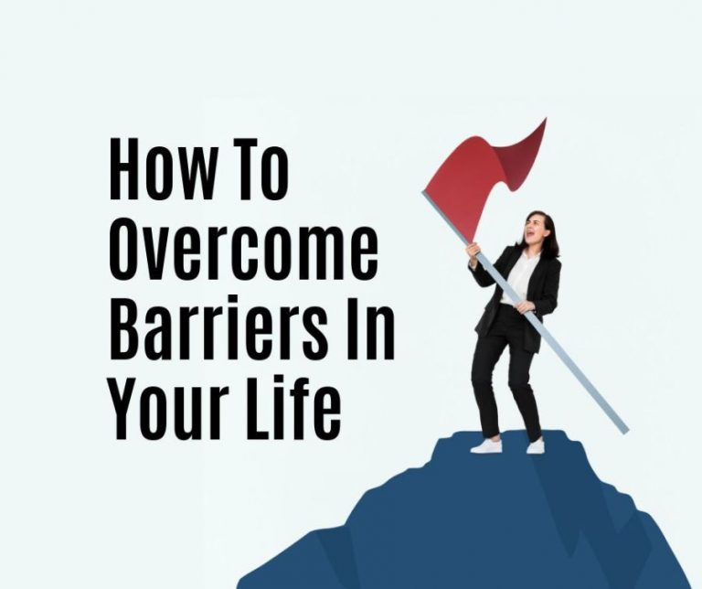 Overcoming Barriers In Life